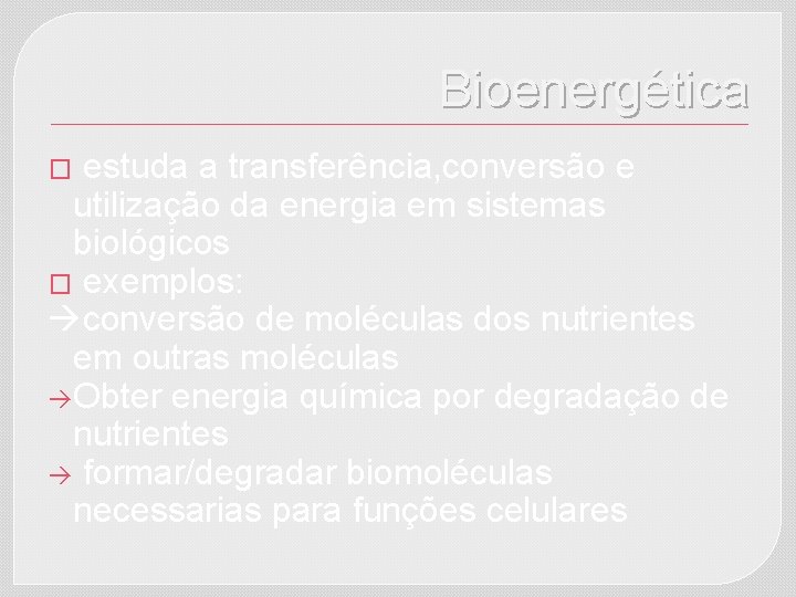 Bioenergética estuda a transferência, conversão e utilização da energia em sistemas biológicos � exemplos: