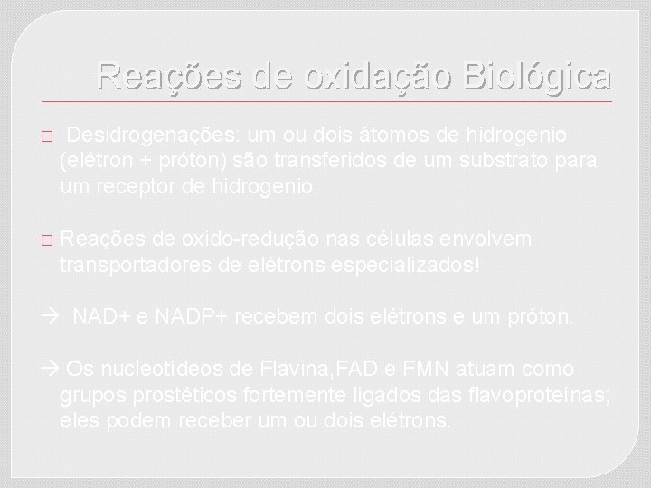 Reações de oxidação Biológica � Desidrogenações: um ou dois átomos de hidrogenio (elétron +