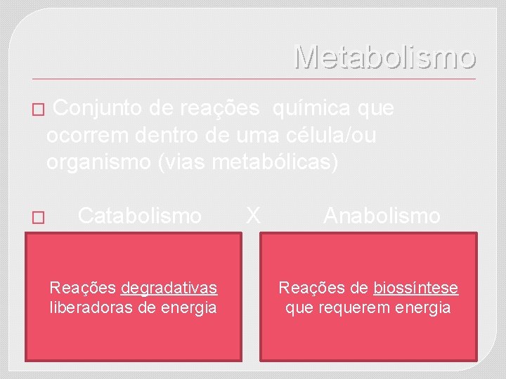 Metabolismo � � Conjunto de reações química que ocorrem dentro de uma célula/ou organismo