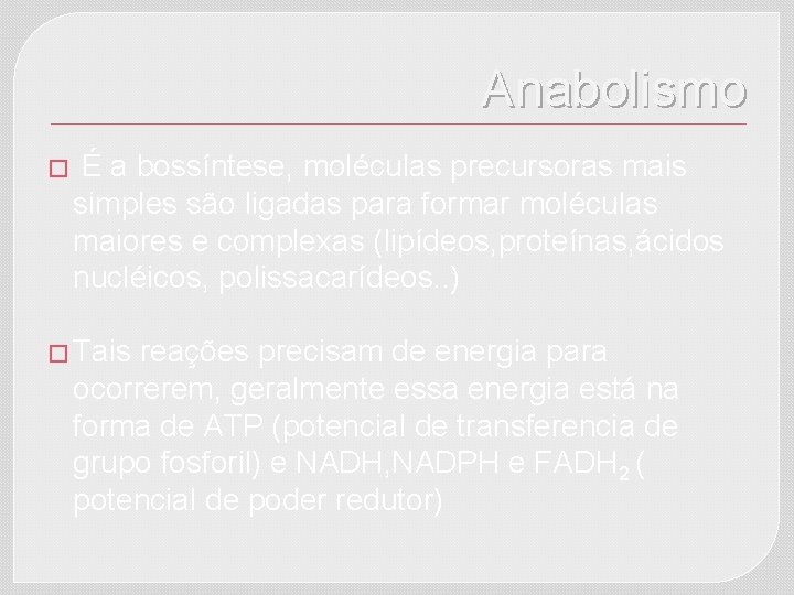 Anabolismo � É a bossíntese, moléculas precursoras mais simples são ligadas para formar moléculas