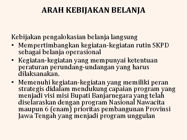 ARAH KEBIJAKAN BELANJA Kebijakan pengalokasian belanja langsung • Mempertimbangkan kegiatan-kegiatan rutin SKPD sebagai belanja