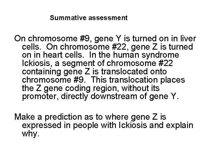 Summative assessment On chromosome #9, gene Y is turned on in liver cells. On