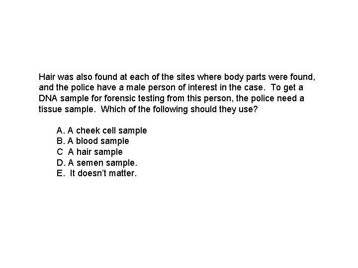 Hair was also found at each of the sites where body parts were found,