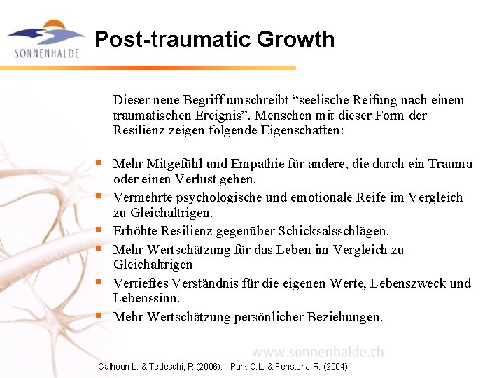Post-traumatic Growth Dieser neue Begriff umschreibt “seelische Reifung nach einem traumatischen Ereignis”. Menschen mit