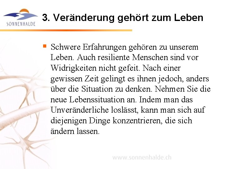 3. Veränderung gehört zum Leben § Schwere Erfahrungen gehören zu unserem Leben. Auch resiliente 3. Veränderung gehört zum Leben § Schwere Erfahrungen gehören zu unserem Leben. Auch resiliente