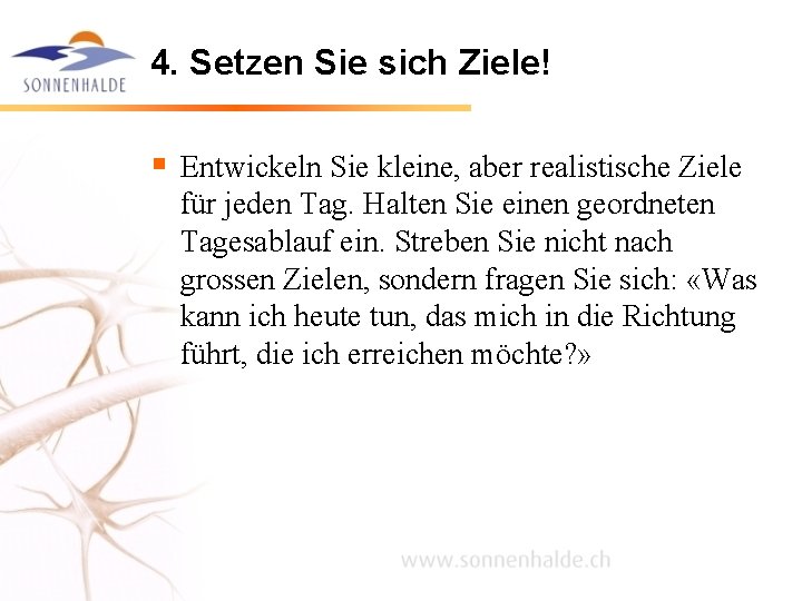 4. Setzen Sie sich Ziele! § Entwickeln Sie kleine, aber realistische Ziele für jeden 4. Setzen Sie sich Ziele! § Entwickeln Sie kleine, aber realistische Ziele für jeden