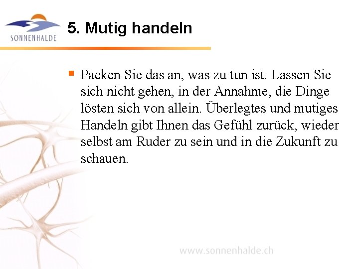 5. Mutig handeln § Packen Sie das an, was zu tun ist. Lassen Sie