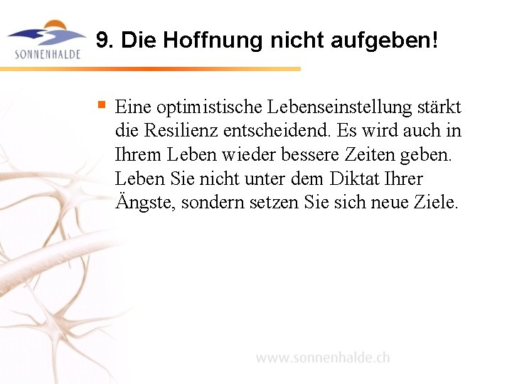 9. Die Hoffnung nicht aufgeben! § Eine optimistische Lebenseinstellung stärkt die Resilienz entscheidend. Es