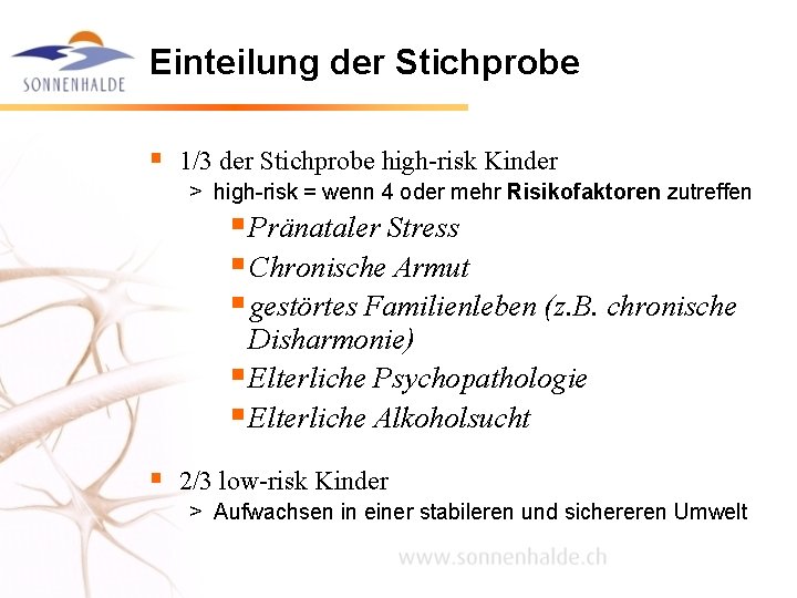 Einteilung der Stichprobe § 1/3 der Stichprobe high-risk Kinder > high-risk = wenn 4 Einteilung der Stichprobe § 1/3 der Stichprobe high-risk Kinder > high-risk = wenn 4