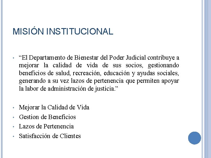 MISIÓN INSTITUCIONAL • “El Departamento de Bienestar del Poder Judicial contribuye a mejorar la