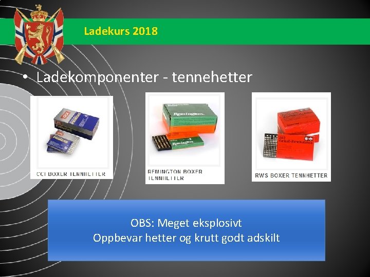 Ladekurs 2018 • Ladekomponenter - tennehetter OBS: Meget eksplosivt Oppbevar hetter og krutt godt