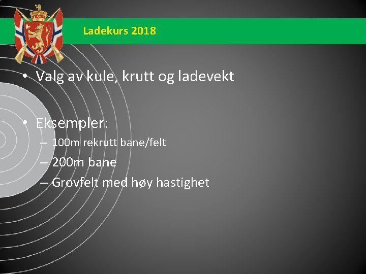 Ladekurs 2018 • Valg av kule, krutt og ladevekt • Eksempler: – 100 m