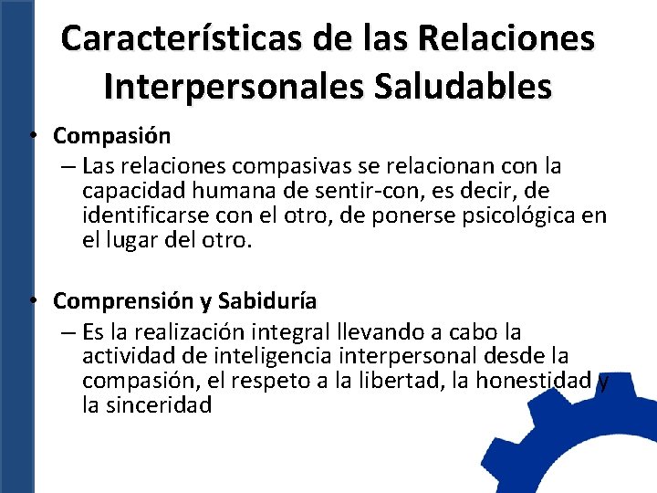 Características de las Relaciones Interpersonales Saludables • Compasión – Las relaciones compasivas se relacionan