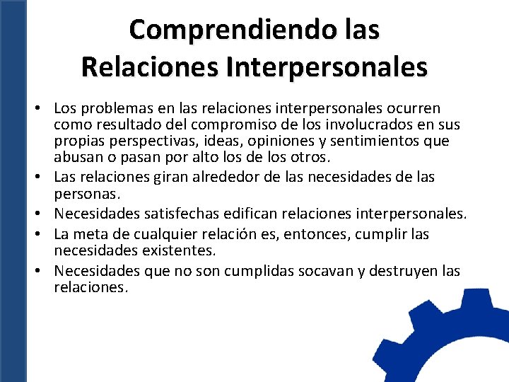 Comprendiendo las Relaciones Interpersonales • Los problemas en las relaciones interpersonales ocurren como resultado