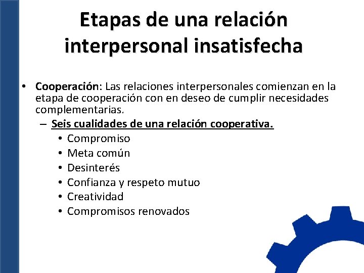 Etapas de una relación interpersonal insatisfecha • Cooperación: Cooperación Las relaciones interpersonales comienzan en