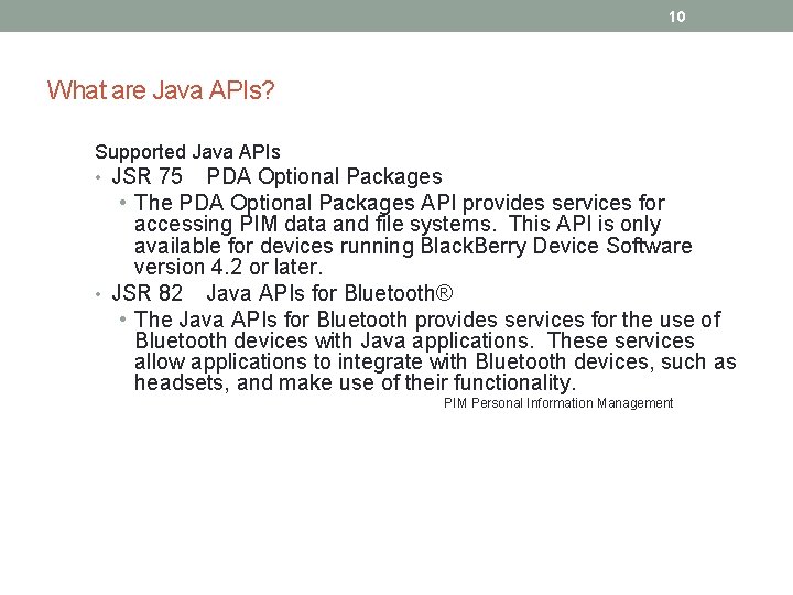 10 What are Java APIs? Supported Java APIs • JSR 75 PDA Optional Packages