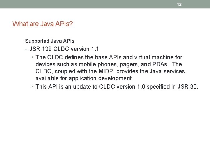12 What are Java APIs? Supported Java APIs • JSR 139 CLDC version 1.