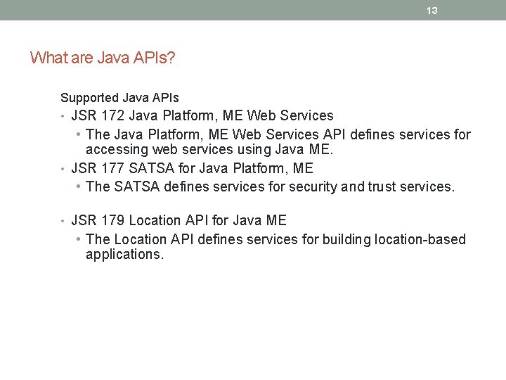 13 What are Java APIs? Supported Java APIs • JSR 172 Java Platform, ME