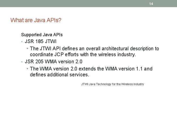 14 What are Java APIs? Supported Java APIs • JSR 185 JTWI • The