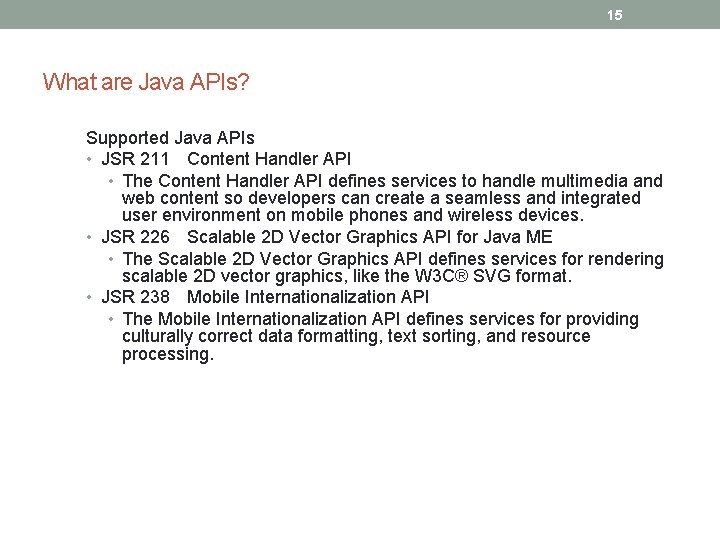 15 What are Java APIs? Supported Java APIs • JSR 211 Content Handler API