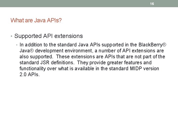 16 What are Java APIs? • Supported API extensions • In addition to the