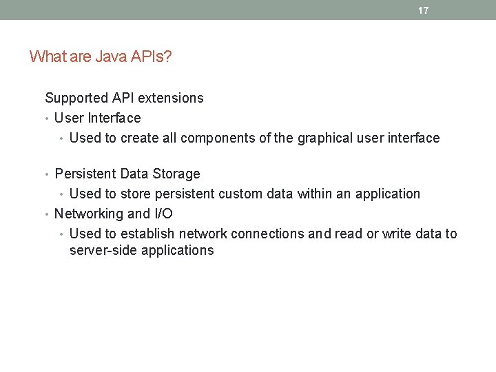 17 What are Java APIs? Supported API extensions • User Interface • Used to
