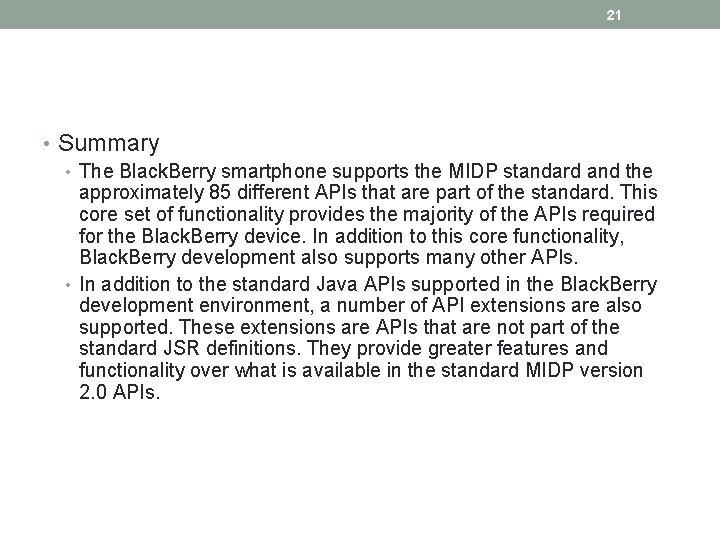 21 • Summary • The Black. Berry smartphone supports the MIDP standard and the
