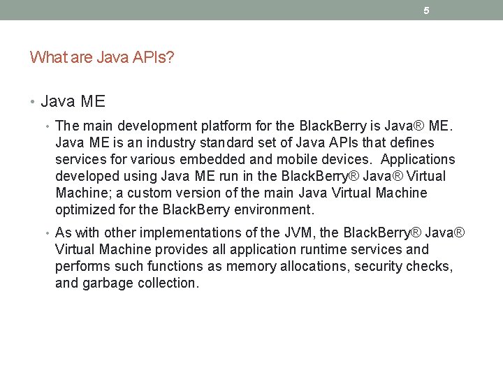 5 What are Java APIs? • Java ME • The main development platform for