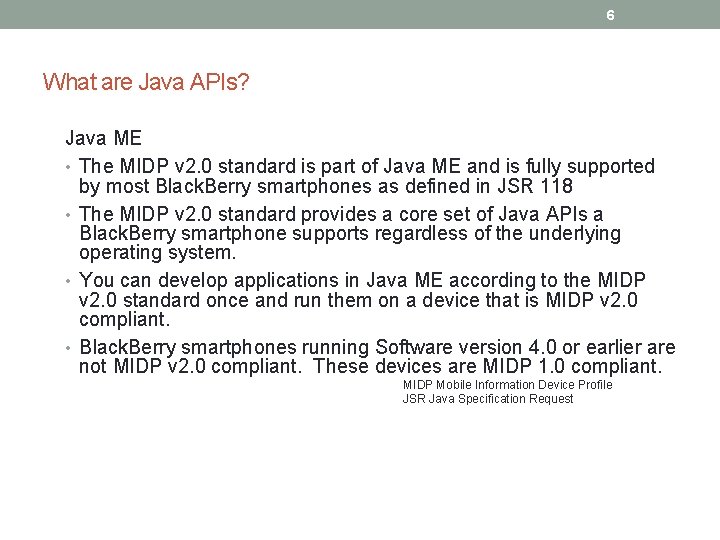 6 What are Java APIs? Java ME • The MIDP v 2. 0 standard