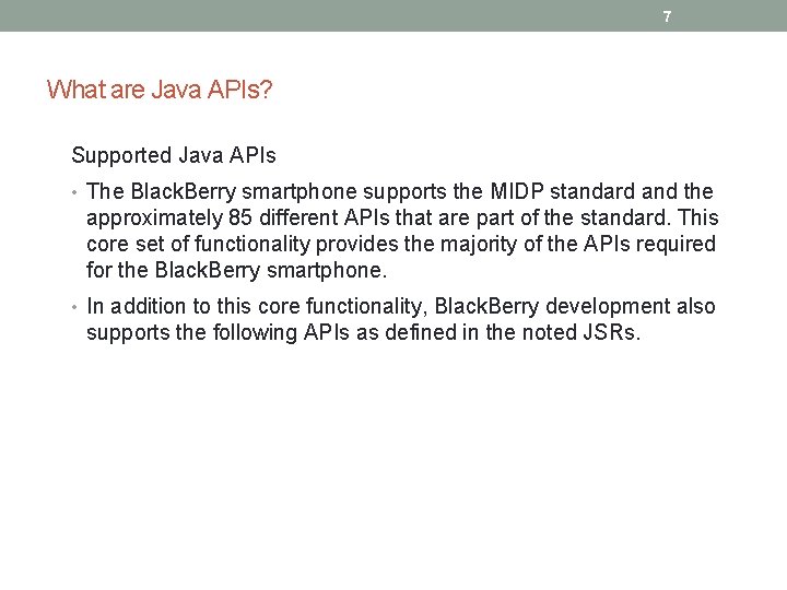 7 What are Java APIs? Supported Java APIs • The Black. Berry smartphone supports