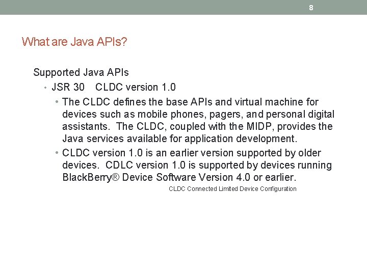 8 What are Java APIs? Supported Java APIs • JSR 30 CLDC version 1.