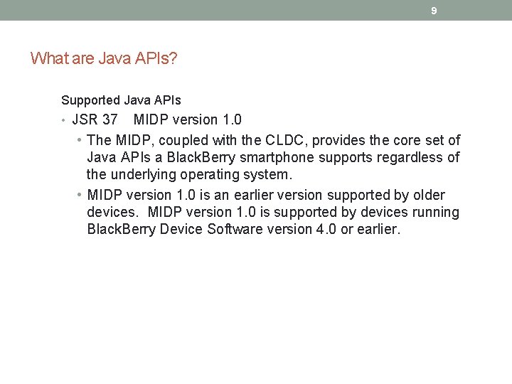 9 What are Java APIs? Supported Java APIs • JSR 37 MIDP version 1.