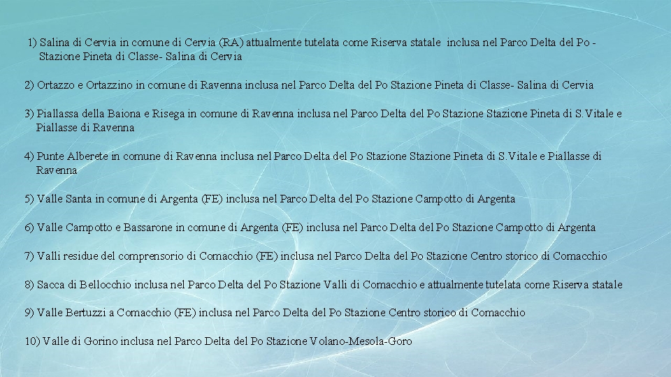  1) Salina di Cervia in comune di Cervia (RA) attualmente tutelata come Riserva