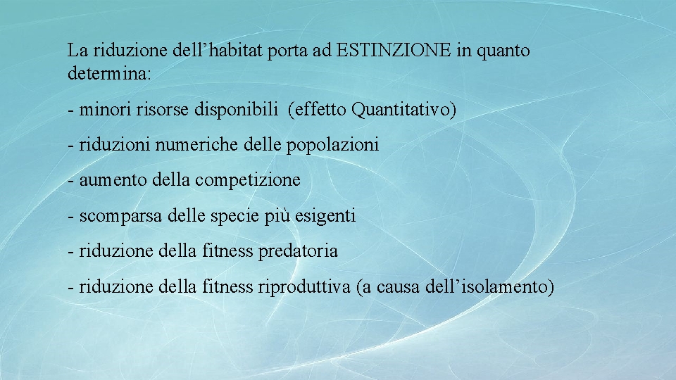 La riduzione dell’habitat porta ad ESTINZIONE in quanto determina: - minori risorse disponibili (effetto