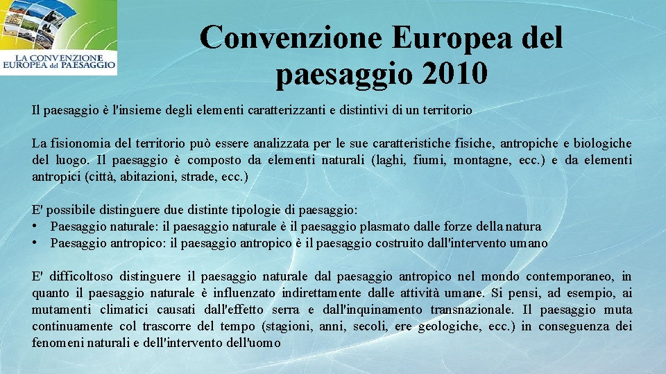 Convenzione Europea del paesaggio 2010 Il paesaggio è l'insieme degli elementi caratterizzanti e distintivi