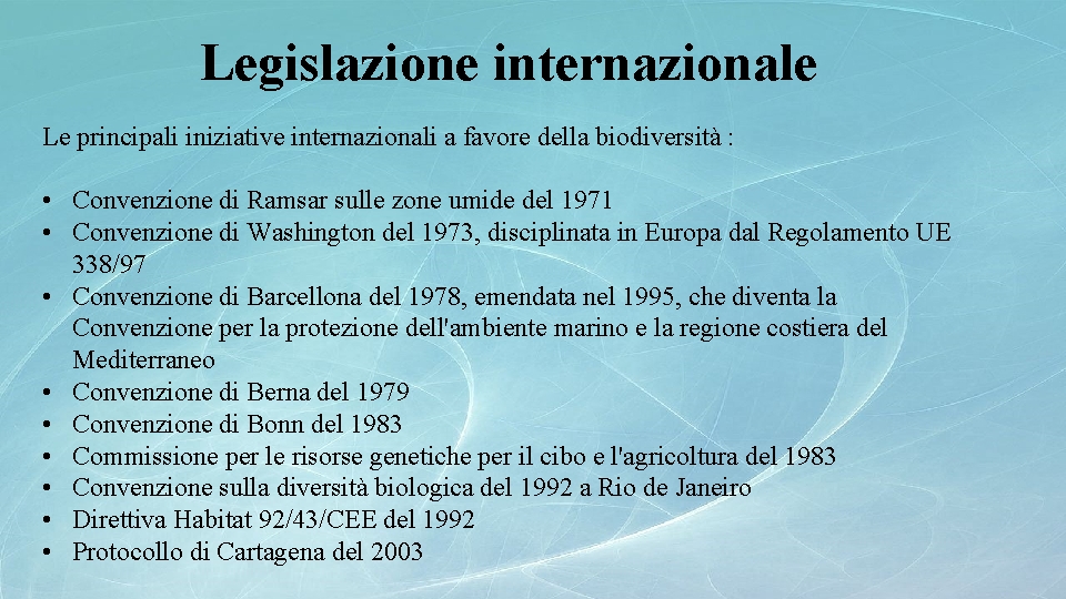 Legislazione internazionale Le principali iniziative internazionali a favore della biodiversità : • Convenzione di