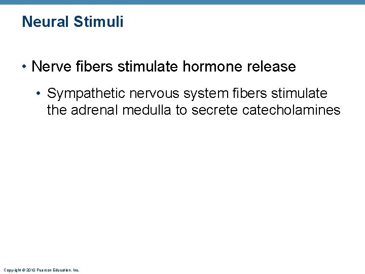Neural Stimuli • Nerve fibers stimulate hormone release • Sympathetic nervous system fibers stimulate