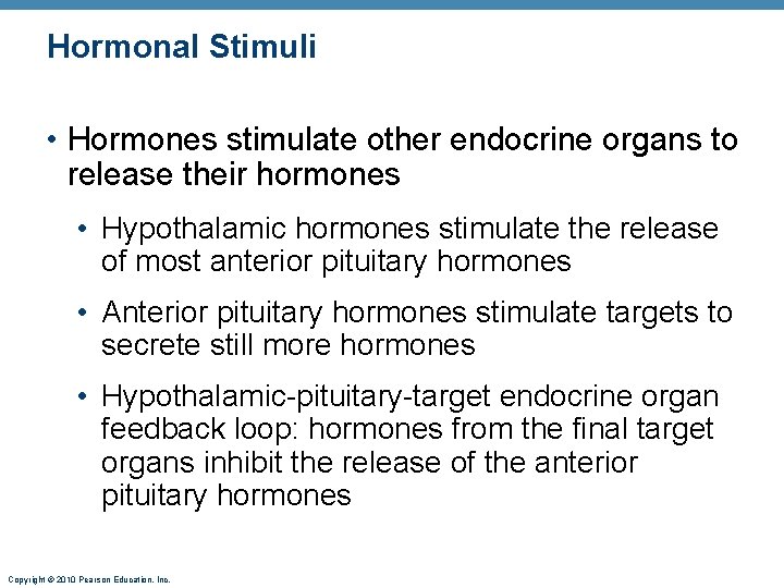 Hormonal Stimuli • Hormones stimulate other endocrine organs to release their hormones • Hypothalamic