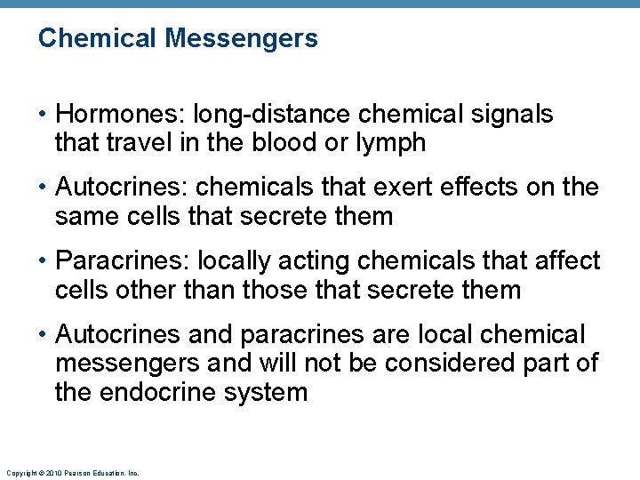 Chemical Messengers • Hormones: long-distance chemical signals that travel in the blood or lymph