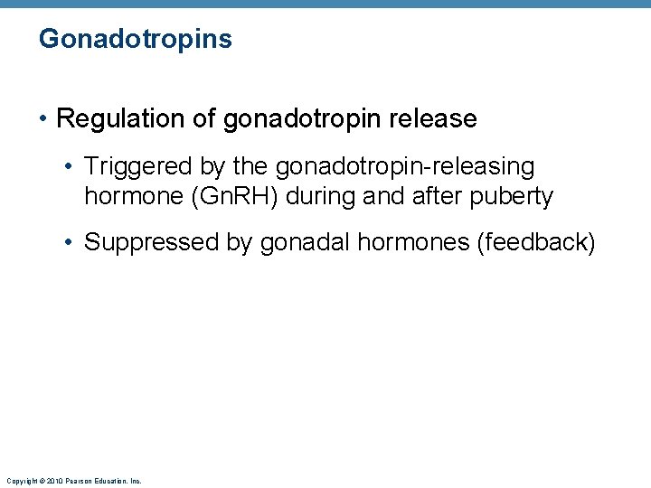 Gonadotropins • Regulation of gonadotropin release • Triggered by the gonadotropin-releasing hormone (Gn. RH)