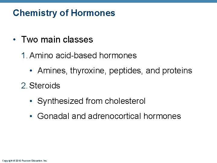 Chemistry of Hormones • Two main classes 1. Amino acid-based hormones • Amines, thyroxine,