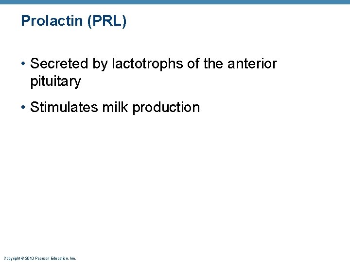 Prolactin (PRL) • Secreted by lactotrophs of the anterior pituitary • Stimulates milk production