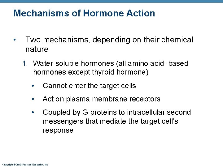 Mechanisms of Hormone Action • Two mechanisms, depending on their chemical nature 1. Water-soluble