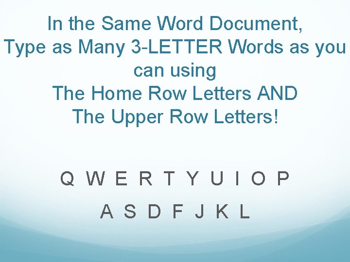 In the Same Word Document, Type as Many 3 -LETTER Words as you can