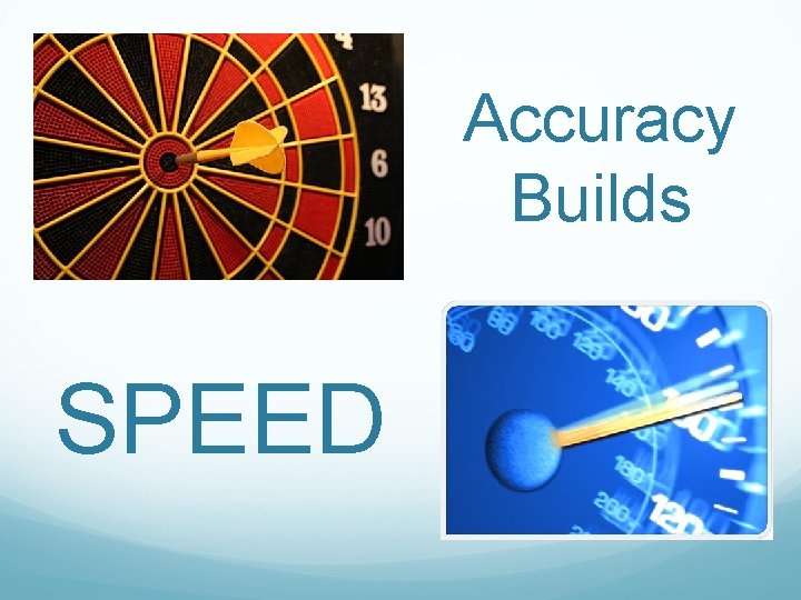 Accuracy Builds SPEED 
