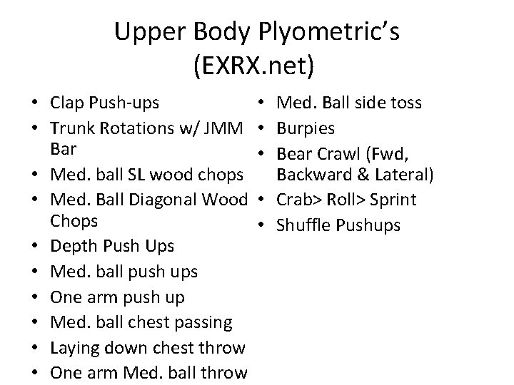 Upper Body Plyometric’s (EXRX. net) • Clap Push-ups • Trunk Rotations w/ JMM Bar
