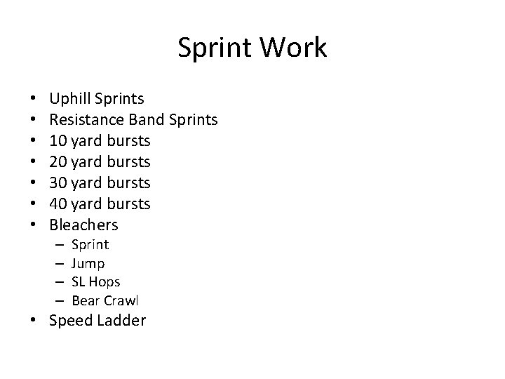 Sprint Work • • Uphill Sprints Resistance Band Sprints 10 yard bursts 20 yard