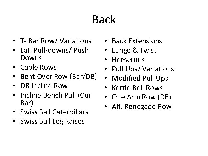 Back • T- Bar Row/ Variations • Lat. Pull-downs/ Push Downs • Cable Rows