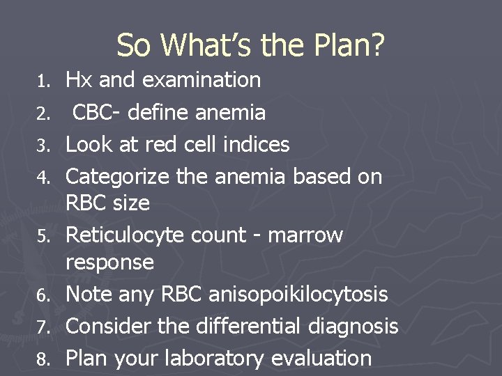 So What’s the Plan? 1. 2. 3. 4. 5. 6. 7. 8. Hx and