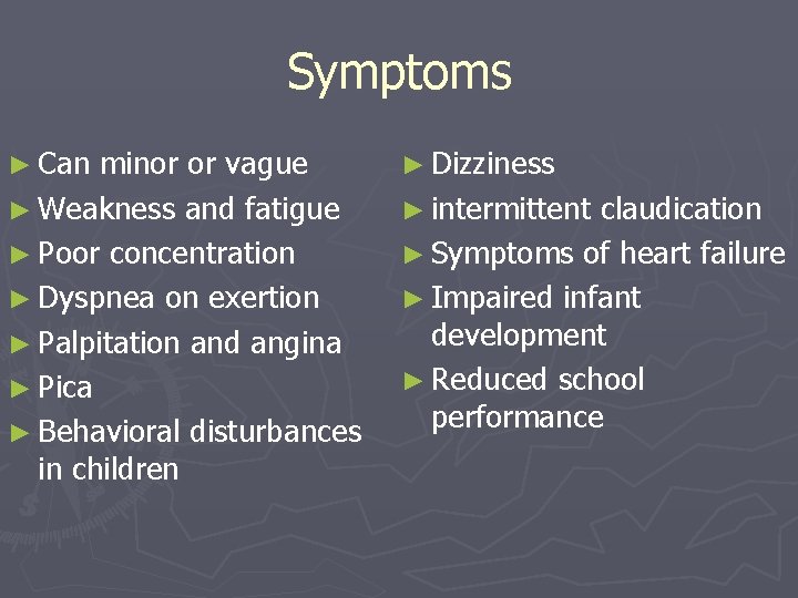 Symptoms ► Can minor or vague ► Dizziness ► Weakness and fatigue ► intermittent